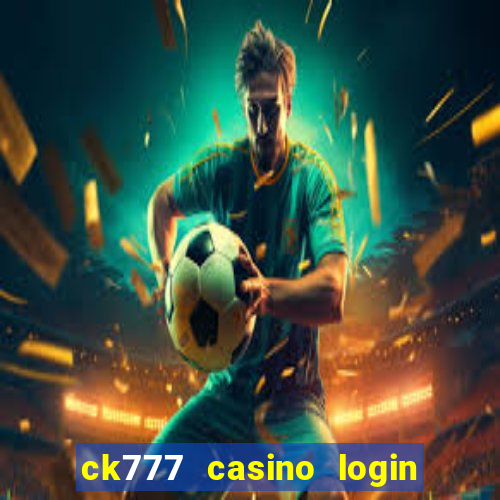 ck777 casino login register mobile